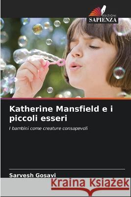 Katherine Mansfield e i piccoli esseri Sarvesh Gosavi 9786205721599