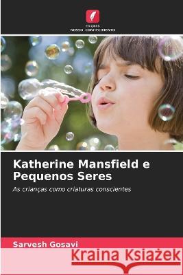 Katherine Mansfield e Pequenos Seres Sarvesh Gosavi 9786205721643