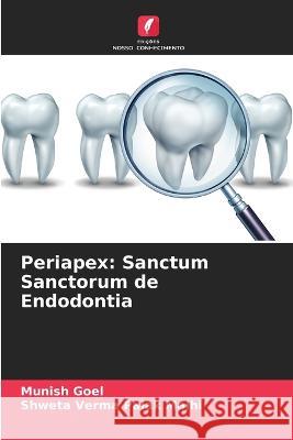 Periapex: Sanctum Sanctorum de Endodontia Munish Goel Shweta Verma Pala 9786205721742 Edicoes Nosso Conhecimento