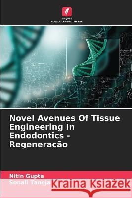 Novel Avenues Of Tissue Engineering In Endodontics - Regenera??o Nitin Gupta Sonali Taneja 9786205721766 Edicoes Nosso Conhecimento