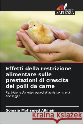 Effetti della restrizione alimentare sulle prestazioni di crescita dei polli da carne Somaia Mohame 9786205722145 Edizioni Sapienza