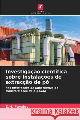 Investigacao cientifica sobre instalacoes de extraccao de po Z H Fayziev   9786205723333 Edicoes Nosso Conhecimento