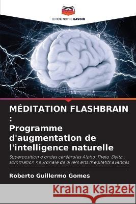 M?ditation Flashbrain: Programme d\'augmentation de l\'intelligence naturelle Roberto Guillermo Gomes 9786205723364 Editions Notre Savoir