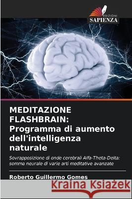 Meditazione Flashbrain: Programma di aumento dell\'intelligenza naturale Roberto Guillermo Gomes 9786205723371 Edizioni Sapienza