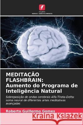 Medita??o Flashbrain: Aumento do Programa de Intelig?ncia Natural Roberto Guillermo Gomes 9786205723388 Edicoes Nosso Conhecimento