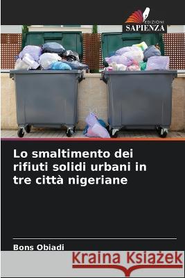 Lo smaltimento dei rifiuti solidi urbani in tre citt? nigeriane Bons Obiadi 9786205724057