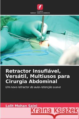 Retractor Insufl?vel, Vers?til, Multiusos para Cirurgia Abdominal Lalit Mohan Saini 9786205724187