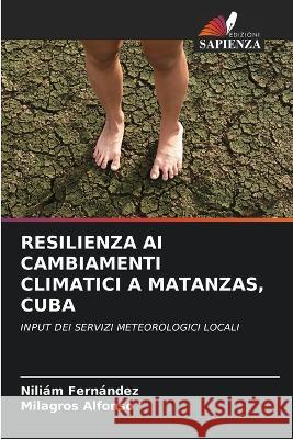 Resilienza AI Cambiamenti Climatici a Matanzas, Cuba Niliam Fernandez Milagros Alfonso  9786205724323