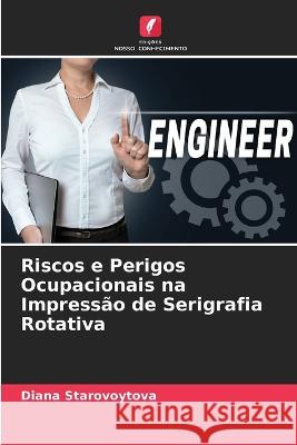 Riscos e Perigos Ocupacionais na Impress?o de Serigrafia Rotativa Diana Starovoytova 9786205724811 Edicoes Nosso Conhecimento