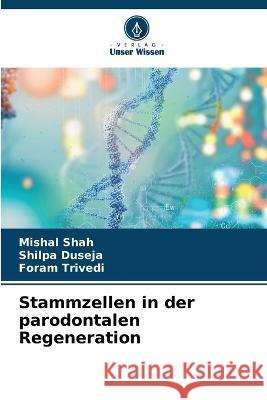 Stammzellen in der parodontalen Regeneration Mishal Shah Shilpa Duseja Foram Trivedi 9786205724842 Verlag Unser Wissen