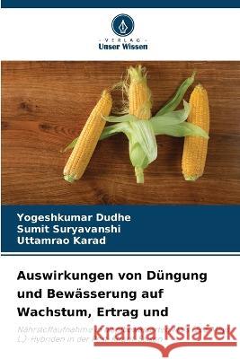 Auswirkungen von D?ngung und Bew?sserung auf Wachstum, Ertrag und Yogeshkumar Dudhe Sumit Suryavanshi Uttamrao Karad 9786205725054