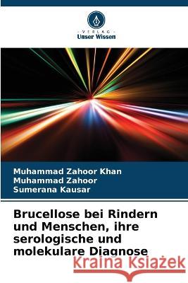 Brucellose bei Rindern und Menschen, ihre serologische und molekulare Diagnose Muhammad Zahoo Muhammad Zahoor Sumerana Kausar 9786205725214