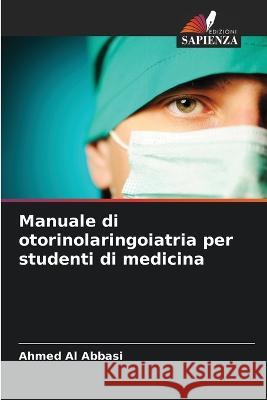 Manuale di otorinolaringoiatria per studenti di medicina Ahmed A 9786205725252 Edizioni Sapienza