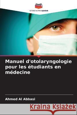 Manuel d\'otolaryngologie pour les ?tudiants en m?decine Ahmed A 9786205725276 Editions Notre Savoir