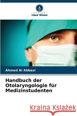 Handbuch der Otolaryngologie f?r Medizinstudenten Ahmed A 9786205725290 Verlag Unser Wissen