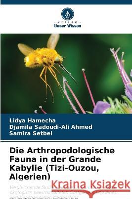 Die Arthropodologische Fauna in der Grande Kabylie (Tizi-Ouzou, Algerien) Lidya Hamecha Djamila Sadoudi-Ali Ahmed Samira Setbel 9786205725375 Verlag Unser Wissen