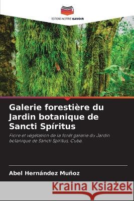 Galerie forestiere du Jardin botanique de Sancti Spiritus Abel Hernandez Munoz   9786205725689 Editions Notre Savoir