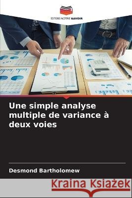 Une simple analyse multiple de variance ? deux voies Desmond Bartholomew 9786205726433
