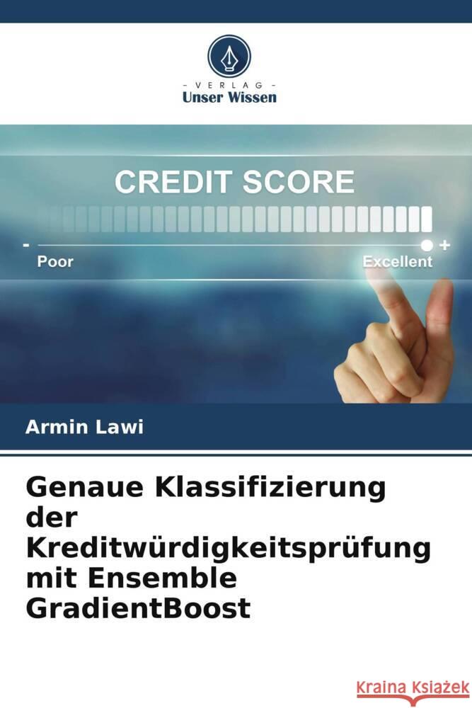 Genaue Klassifizierung der Kreditw?rdigkeitspr?fung mit Ensemble GradientBoost Armin Lawi 9786205726471