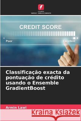 Classifica??o exacta da pontua??o de cr?dito usando o Ensemble GradientBoost Armin Lawi 9786205726518