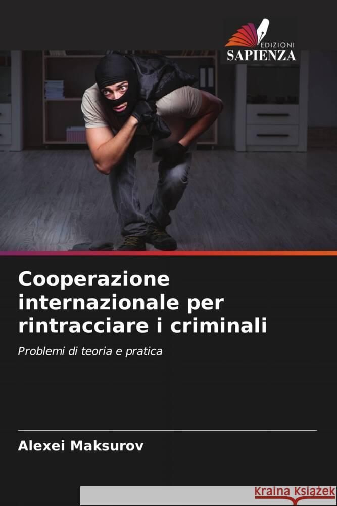 Cooperazione internazionale per rintracciare i criminali Maksurov, Alexei 9786205726778