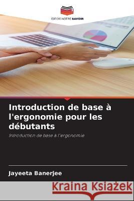 Introduction de base ? l\'ergonomie pour les d?butants Jayeeta Banerjee 9786205726815