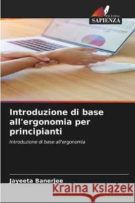 Introduzione di base all\'ergonomia per principianti Jayeeta Banerjee 9786205726822