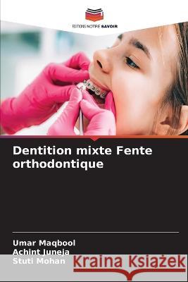 Dentition mixte Fente orthodontique Umar Maqbool Achint Juneja Stuti Mohan 9786205727157