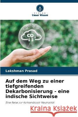 Auf dem Weg zu einer tiefgreifenden Dekarbonisierung - eine indische Sichtweise Lakshman Prasad 9786205727751