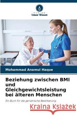 Beziehung zwischen BMI und Gleichgewichtsleistung bei ?lteren Menschen Mohammad Anamul Haque 9786205728031