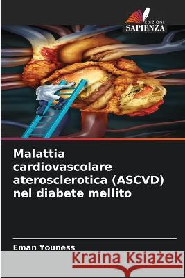 Malattia cardiovascolare aterosclerotica (ASCVD) nel diabete mellito Eman Youness 9786205728352 Edizioni Sapienza