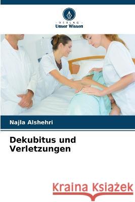 Dekubitus und Verletzungen Najla Alshehri 9786205728536 Verlag Unser Wissen
