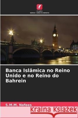 Banca Isl?mica no Reino Unido e no Reino do Bahrein S. M. M. Nafees 9786205728697