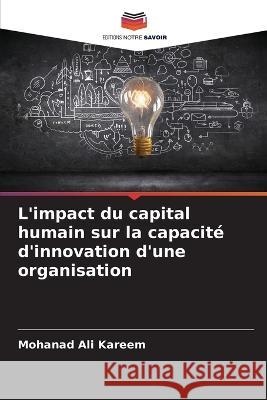 L\'impact du capital humain sur la capacit? d\'innovation d\'une organisation Mohanad Al 9786205728925 Editions Notre Savoir