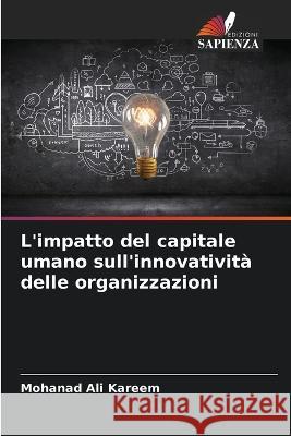 L\'impatto del capitale umano sull\'innovativit? delle organizzazioni Mohanad Al 9786205728932 Edizioni Sapienza