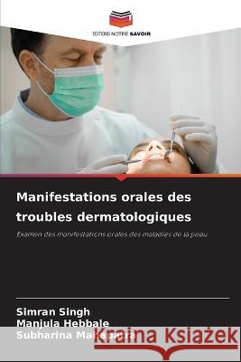 Manifestations orales des troubles dermatologiques Simran Singh Manjula Hebbale Subharina Mahapatra 9786205729243 Editions Notre Savoir