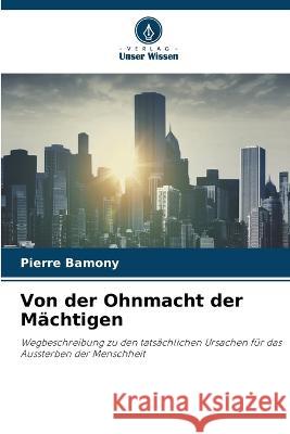 Von der Ohnmacht der M?chtigen Pierre Bamony 9786205729816 Verlag Unser Wissen