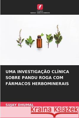 Uma Investiga??o Cl?nica Sobre Pandu Roga Com F?rmacos Herbominerais Sujay Dhumal 9786205730096 Edicoes Nosso Conhecimento