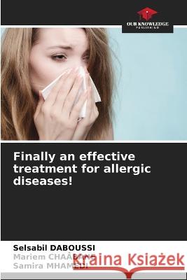 Finally an effective treatment for allergic diseases! Selsabil Daboussi Mariem Cha?bane Samira Mhamedi 9786205730119