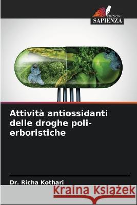 Attivit? antiossidanti delle droghe poli-erboristiche Richa Kothari 9786205730317 Edizioni Sapienza