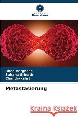 Metastasierung Rhea Verghese Sahana Srinath Chandrakala J 9786205730737