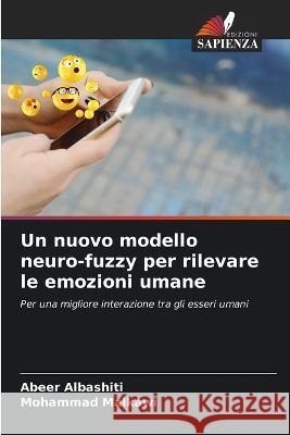 Un nuovo modello neuro-fuzzy per rilevare le emozioni umane Abeer Albashiti Mohammad Malkawi 9786205731154 Edizioni Sapienza
