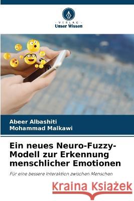 Ein neues Neuro-Fuzzy-Modell zur Erkennung menschlicher Emotionen Abeer Albashiti Mohammad Malkawi 9786205731185 Verlag Unser Wissen