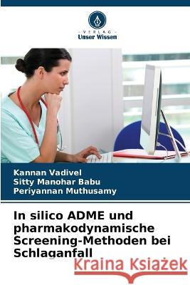 In silico ADME und pharmakodynamische Screening-Methoden bei Schlaganfall Kannan Vadivel Sitty Manoha Periyannan Muthusamy 9786205731192