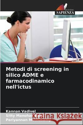 Metodi di screening in silico ADME e farmacodinamico nell\'ictus Kannan Vadivel Sitty Manoha Periyannan Muthusamy 9786205731222