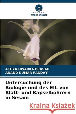 Untersuchung der Biologie und des EIL von Blatt- und Kapselbohrern in Sesam Athya Dwark Anand Kumar Panday 9786205731437