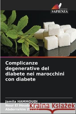 Complicanze degenerative del diabete nei marocchini con diabete Jamila Hammoudi Nour El Houda Bouanani Abderrahim Ziyyat 9786205732137 Edizioni Sapienza