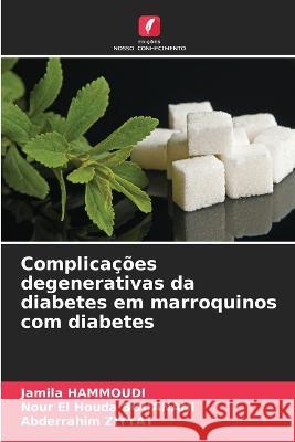 Complica??es degenerativas da diabetes em marroquinos com diabetes Jamila Hammoudi Nour El Houda Bouanani Abderrahim Ziyyat 9786205732151 Edicoes Nosso Conhecimento