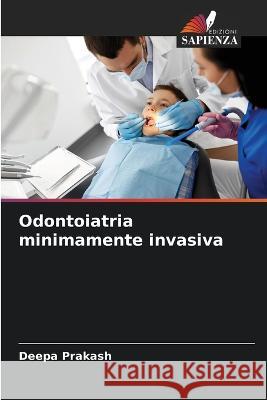 Odontoiatria minimamente invasiva Deepa Prakash 9786205732465 Edizioni Sapienza