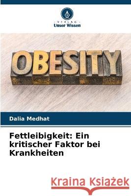 Fettleibigkeit: Ein kritischer Faktor bei Krankheiten Dalia Medhat 9786205732496